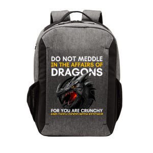 Do Not Meddle In The Affairs Of Dragons For You Are Crunchy Vector Backpack