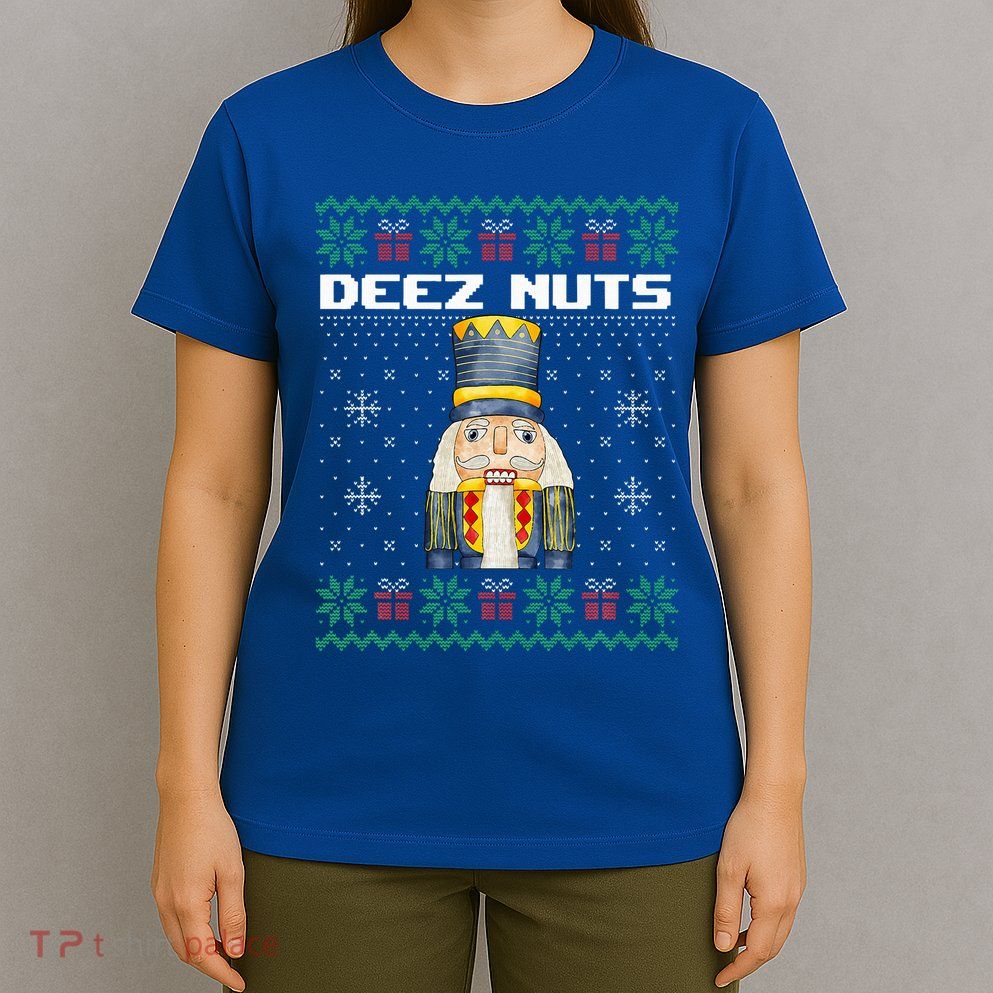Deez Nuts Nutcracker Funny Ugly Christmas Xmas Gifts T-Shirt