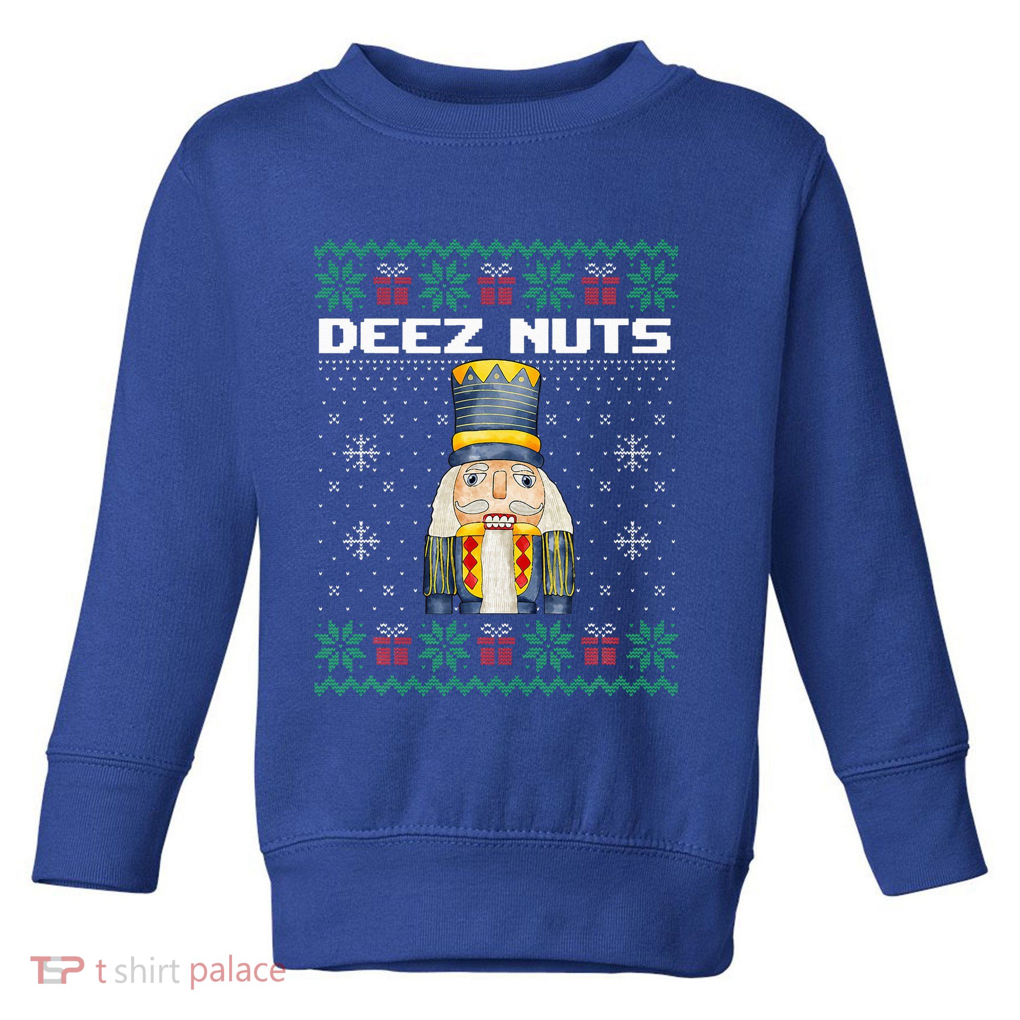Deez Nuts Nutcracker Funny Ugly Christmas Xmas Gifts Toddler Sweatshirt