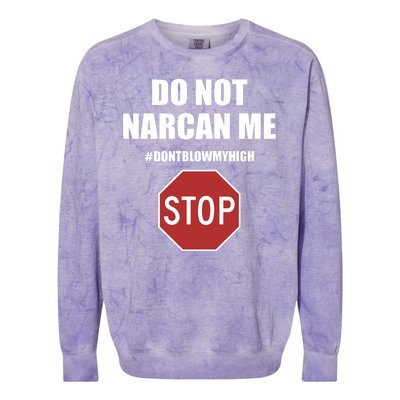 Do Not Narcan Me Dont Blow My High Stop Colorblast Crewneck Sweatshirt