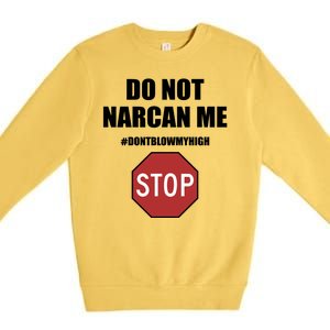 Do Not Narcan Me Dont Blow My High Stop Premium Crewneck Sweatshirt