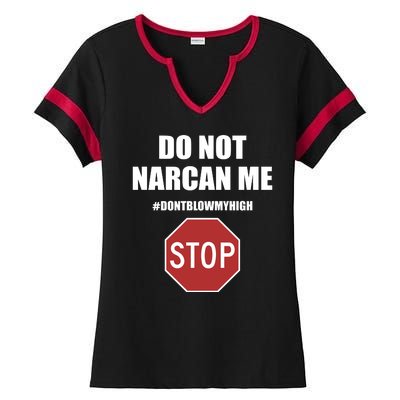 Do Not Narcan Me Dont Blow My High Stop Ladies Halftime Notch Neck Tee