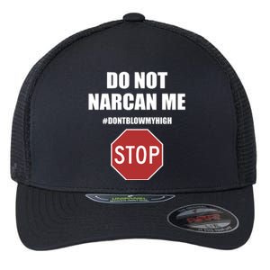 Do Not Narcan Me Dont Blow My High Stop Flexfit Unipanel Trucker Cap