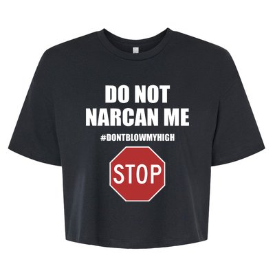 Do Not Narcan Me Dont Blow My High Stop Bella+Canvas Jersey Crop Tee