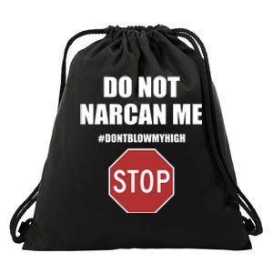 Do Not Narcan Me Dont Blow My High Stop Drawstring Bag