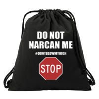 Do Not Narcan Me Dont Blow My High Stop Drawstring Bag