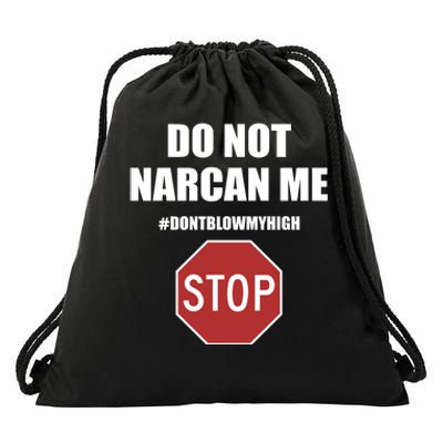 Do Not Narcan Me Dont Blow My High Stop Drawstring Bag