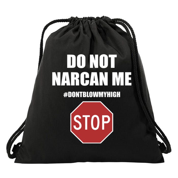 Do Not Narcan Me Dont Blow My High Stop Drawstring Bag