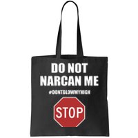 Do Not Narcan Me Dont Blow My High Stop Tote Bag