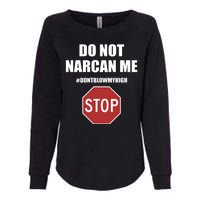 Do Not Narcan Me Dont Blow My High Stop Womens California Wash Sweatshirt