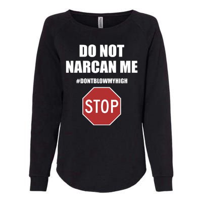 Do Not Narcan Me Dont Blow My High Stop Womens California Wash Sweatshirt