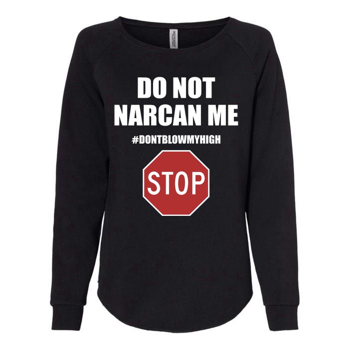 Do Not Narcan Me Dont Blow My High Stop Womens California Wash Sweatshirt