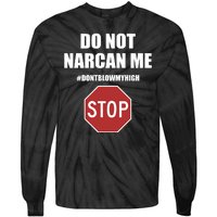 Do Not Narcan Me Dont Blow My High Stop Tie-Dye Long Sleeve Shirt