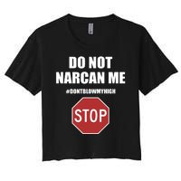 Do Not Narcan Me Dont Blow My High Stop Women's Crop Top Tee