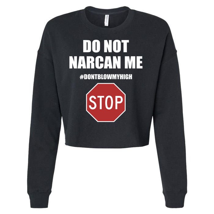 Do Not Narcan Me Dont Blow My High Stop Cropped Pullover Crew