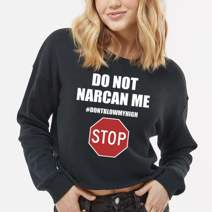 Do Not Narcan Me Dont Blow My High Stop Cropped Pullover Crew