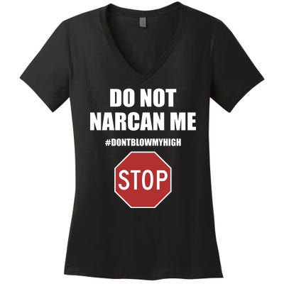 Do Not Narcan Me Dont Blow My High Stop Women's V-Neck T-Shirt