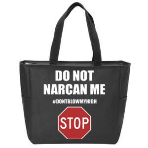 Do Not Narcan Me Dont Blow My High Stop Zip Tote Bag