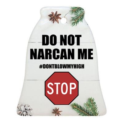 Do Not Narcan Me Dont Blow My High Stop Ceramic Bell Ornament