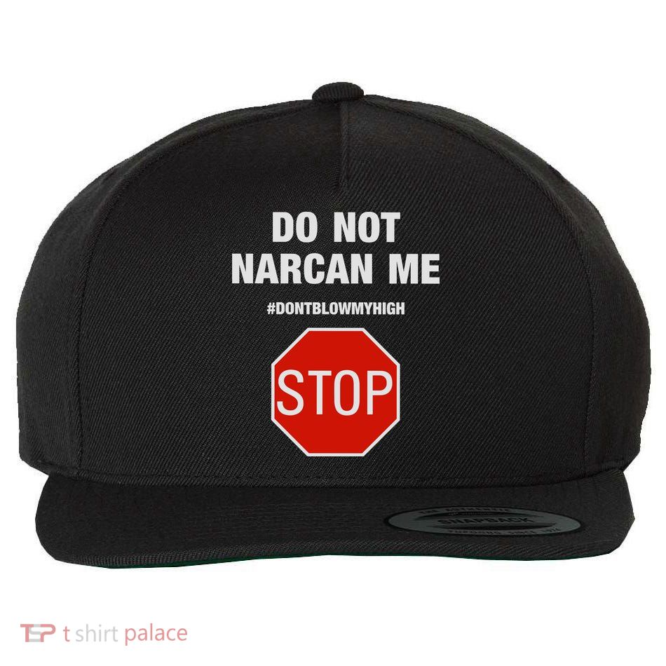 Do Not Narcan Me Don’T Blow My High Wool Snapback Cap