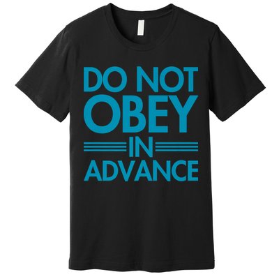 Do Not Obey In Advance Teal Premium Premium T-Shirt