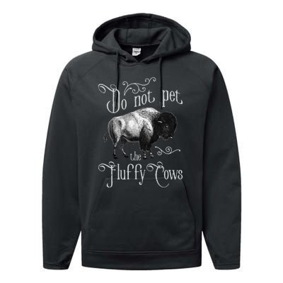 Do Not Pet The Fluffy Cows Bison Buffalo Lover Wildlife Performance Fleece Hoodie