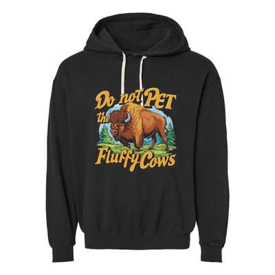 Do Not Pet The Fluffy Cows Bison Yellowstone National Park Garment-Dyed Fleece Hoodie