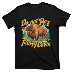 Do Not Pet The Fluffy Cows Bison Yellowstone National Park T-Shirt