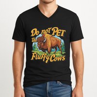 Do Not Pet The Fluffy Cows Bison Yellowstone National Park V-Neck T-Shirt