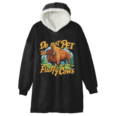 Do Not Pet The Fluffy Cows Bison Yellowstone National Park Hooded Wearable Blanket