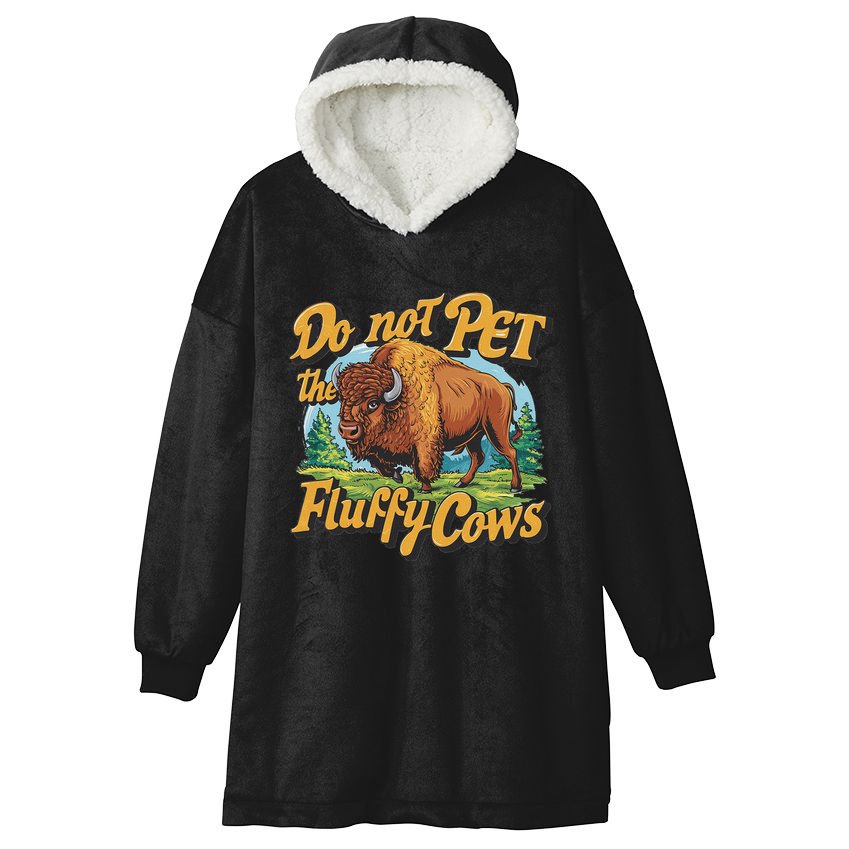 Do Not Pet The Fluffy Cows Bison Yellowstone National Park Hooded Wearable Blanket