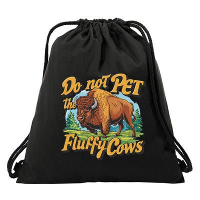 Do Not Pet The Fluffy Cows Bison Yellowstone National Park Drawstring Bag
