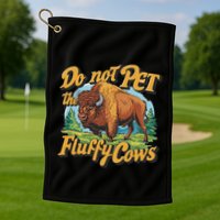 Do Not Pet The Fluffy Cows Bison Yellowstone National Park Golf Towel