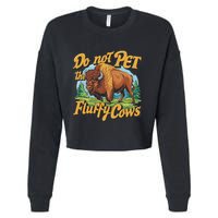 Do Not Pet The Fluffy Cows Bison Yellowstone National Park Cropped Pullover Crew