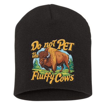 Do Not Pet The Fluffy Cows Bison Yellowstone National Park Short Acrylic Beanie