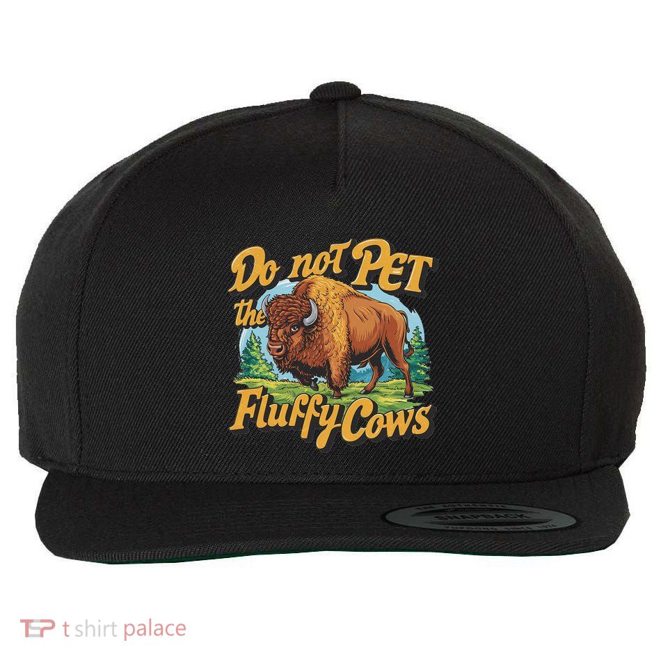 Do Not Pet The Fluffy Cows Bison Yellowstone National Park Wool Snapback Cap