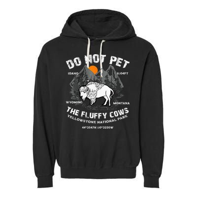 Do Not Pet Fluffy Cows Bison Yellowstone National Park Garment-Dyed Fleece Hoodie