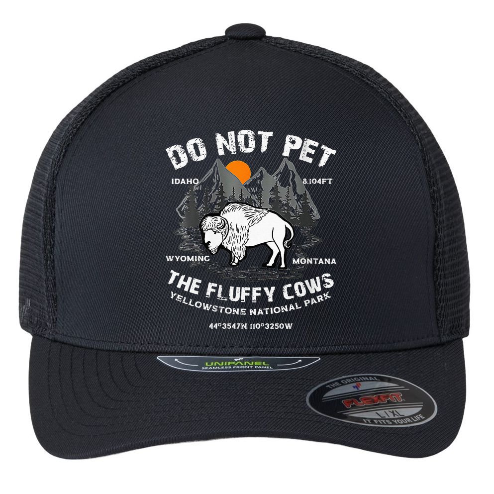 Do Not Pet Fluffy Cows Bison Yellowstone National Park Flexfit Unipanel Trucker Cap