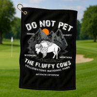 Do Not Pet Fluffy Cows Bison Yellowstone National Park Golf Towel