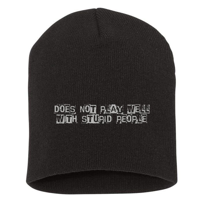 Does Not Play Well With Stupid People Short Acrylic Beanie