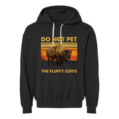 Do Not Pet The Fluffy Cows Funny Bison Buffalo Garment-Dyed Fleece Hoodie