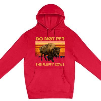 Do Not Pet The Fluffy Cows Funny Bison Buffalo Premium Pullover Hoodie