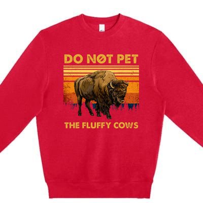 Do Not Pet The Fluffy Cows Funny Bison Buffalo Premium Crewneck Sweatshirt