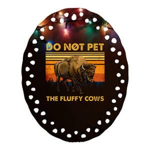 Do Not Pet The Fluffy Cows Funny Bison Buffalo Ceramic Oval Ornament