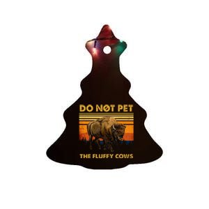 Do Not Pet The Fluffy Cows Funny Bison Buffalo Ceramic Tree Ornament