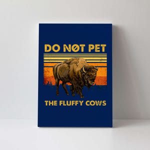 Do Not Pet The Fluffy Cows Funny Bison Buffalo Canvas