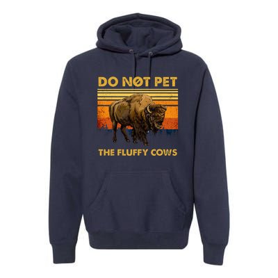 Do Not Pet The Fluffy Cows Funny Bison Buffalo Premium Hoodie