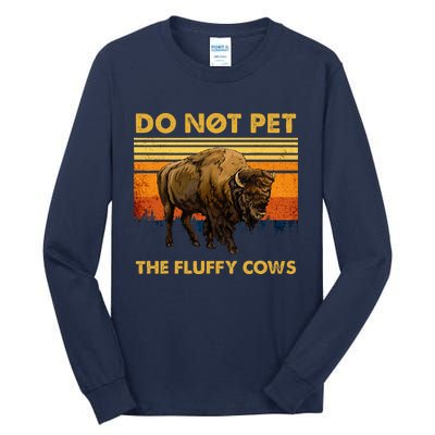 Do Not Pet The Fluffy Cows Funny Bison Buffalo Tall Long Sleeve T-Shirt