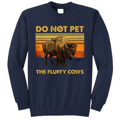 Do Not Pet The Fluffy Cows Funny Bison Buffalo Tall Sweatshirt