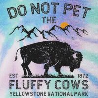 Do Not Pet The Fluffy Cows Yellowstone National Park Cows Legacy Tie Dye Trucker Hat